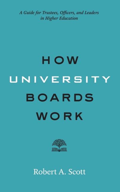 How University Boards Work: A Guide for Trustees, Officers, and Leaders in Higher Education