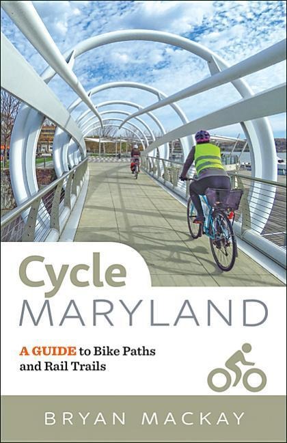 Cycle Maryland: A Guide to Bike Paths and Rail Trails