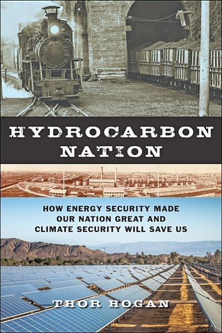 Hydrocarbon Nation: How Energy Security Made Our Nation Great and Climate Security Will Save Us