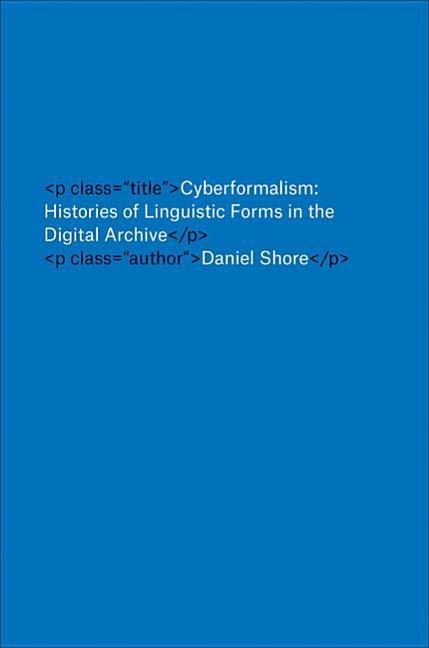Cyberformalism: Histories of Linguistic Forms in the Digital Archive