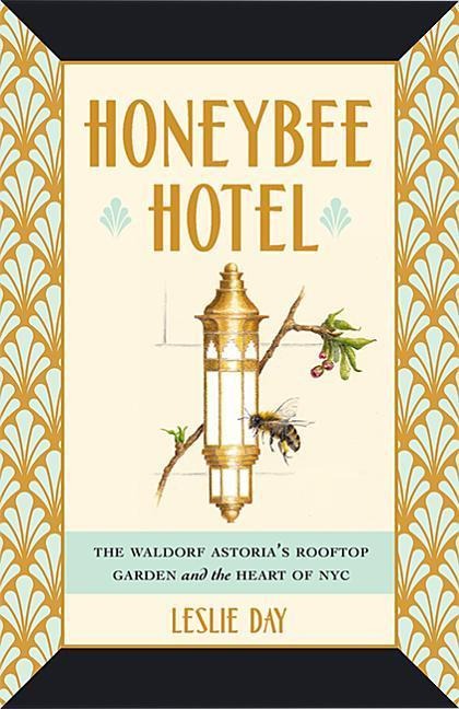 Honeybee Hotel: The Waldorf Astorias Rooftop Garden and the Heart of NYC