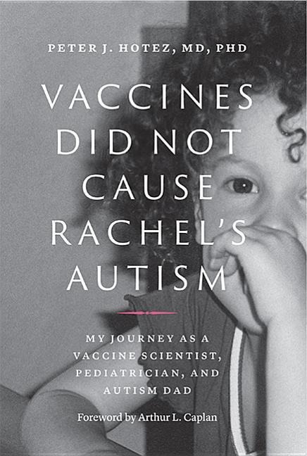 Vaccines Did Not Cause Rachels Autism: My Journey as a Vaccine Scientist, Pediatrician, and Autism Dad