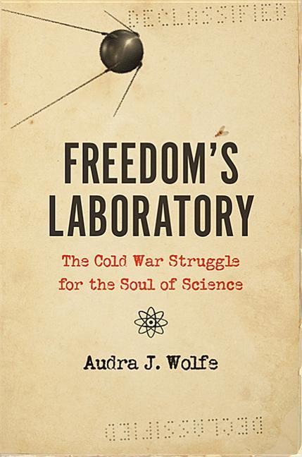 Freedom's Laboratory: The Cold War Struggle for the Soul of Science