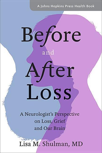 Before and After Loss: A Neurologists Perspective on Loss, Grief, and Our Brain