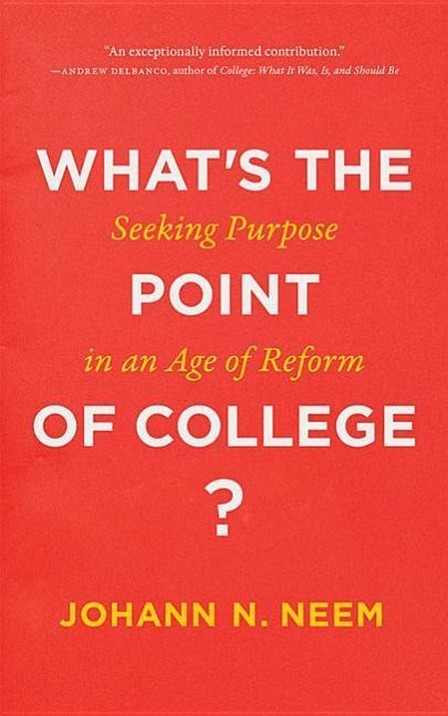 Whats the Point of College?: Seeking Purpose in an Age of Reform