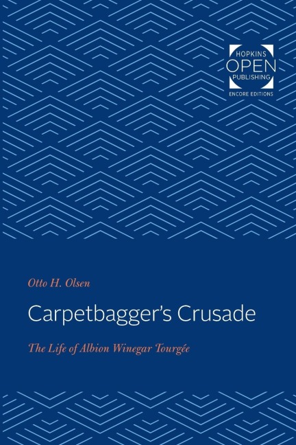 Carpetbaggers Crusade: The Life of Albion Winegar Tourgée