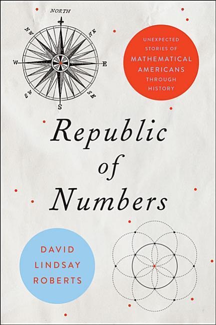 Republic of Numbers: Unexpected Stories of Mathematical Americans Through History