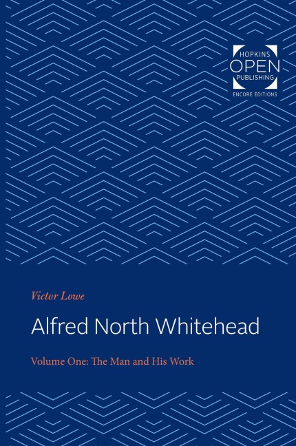 Alfred North Whitehead Vol 1: The Man and His Work