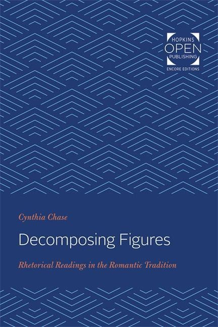 Decomposing Figures: Rhetorical Readings in the Romantic Tradition