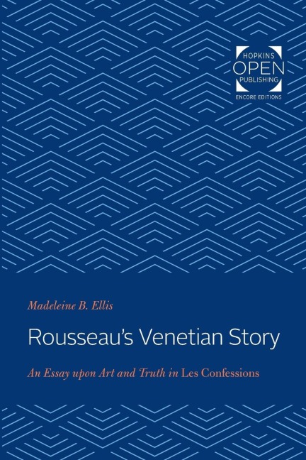 Rousseaus Venetian Story: An Essay Upon Art and Truth in Les Confessions