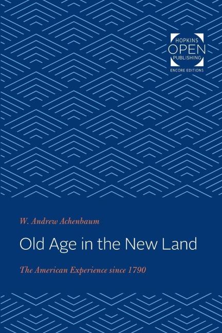 Old Age in the New Land: The American Experience Since 1790