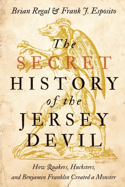 Secret History of the Jersey Devil: How Quakers, Hucksters, and Benjamin Franklin Created a Monster