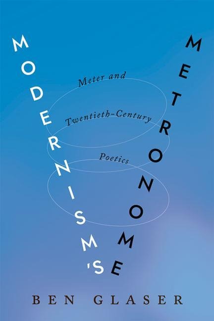 Modernisms Metronome: Meter and Twentieth-Century Poetics