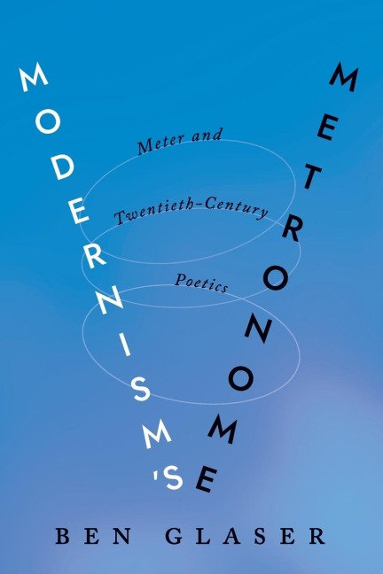 Modernisms Metronome: Meter and Twentieth-Century Poetics