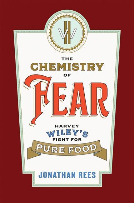 The Chemistry of Fear: Harvey Wileys Fight for Pure Food