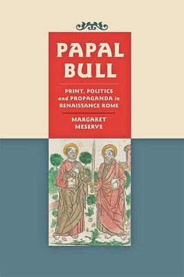 Papal Bull: Print, Politics, and Propaganda in Renaissance Rome