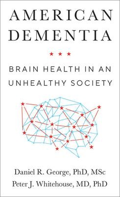 American Dementia: Brain Health in an Unhealthy Society