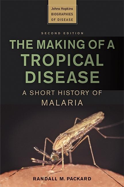 The Making of a Tropical Disease: A Short History of Malaria