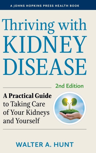Thriving with Kidney Disease: A Practical Guide to Taking Care of Your Kidneys and Yourself