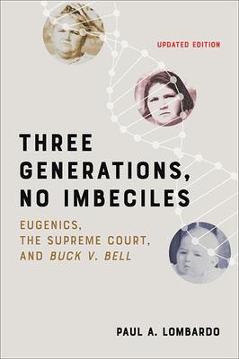 Three Generations, No Imbeciles: Eugenics, the Supreme Court, and Buck V. Bell