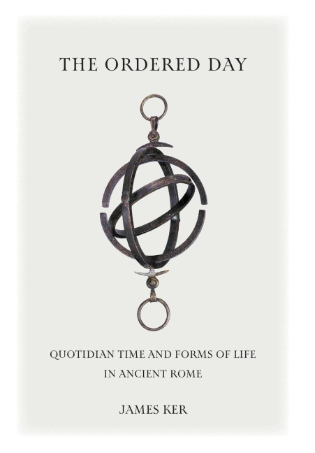 The Ordered Day: Quotidian Time and Forms of Life in Ancient Rome