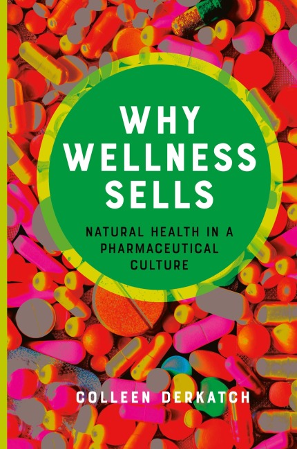 Why Wellness Sells: Natural Health in a Pharmaceutical Culture
