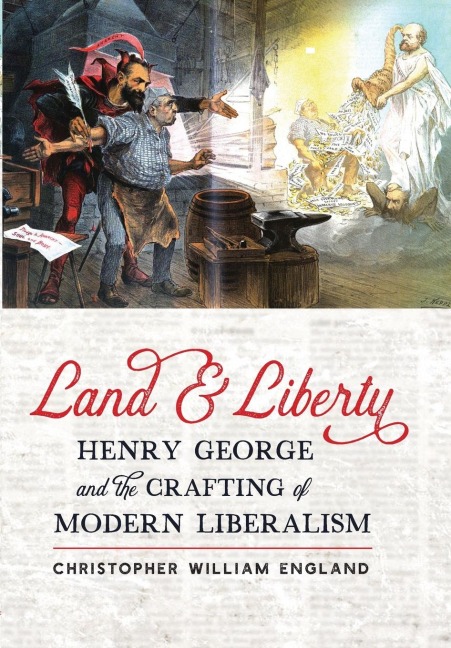 Land and Liberty: Henry George and the Crafting of Modern Liberalism