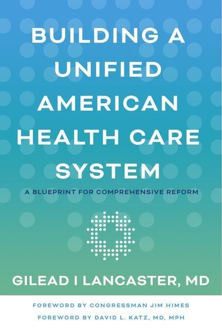 Building a Unified American Health Care System: A Blueprint for Comprehensive Reform