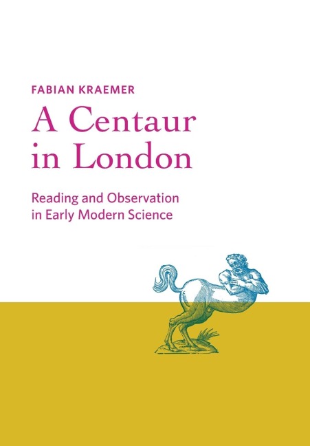 Centaur in London: Reading and Observation in Early Modern Science