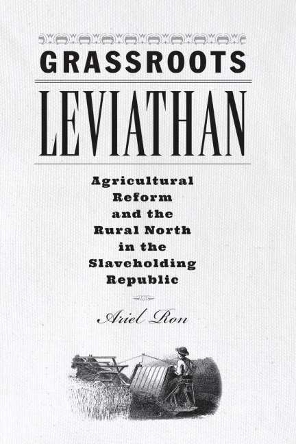 Grassroots Leviathan: Agricultural Reform and the Rural North in the Slaveholding Republic
