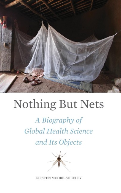 Nothing But Nets: A Biography of Global Health Science and Its Objects