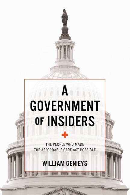 Government of Insiders: The People Who Made the Affordable Care ACT Possible