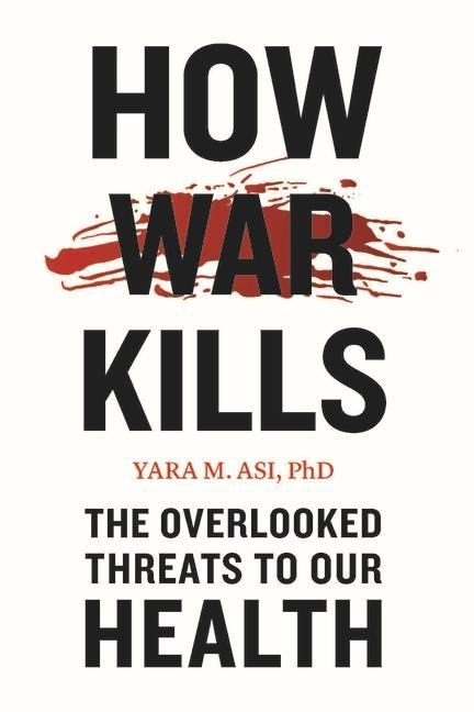 How War Kills: The Overlooked Threats to Our Health
