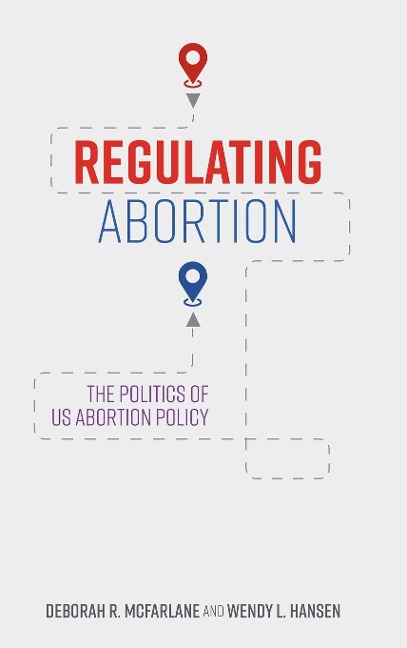 Regulating Abortion: The Politics of Us Abortion Policy