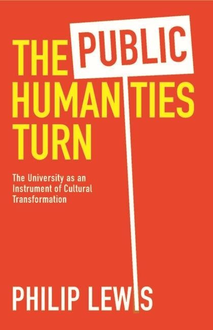 The Public Humanities Turn: The University as an Instrument of Cultural Transformation