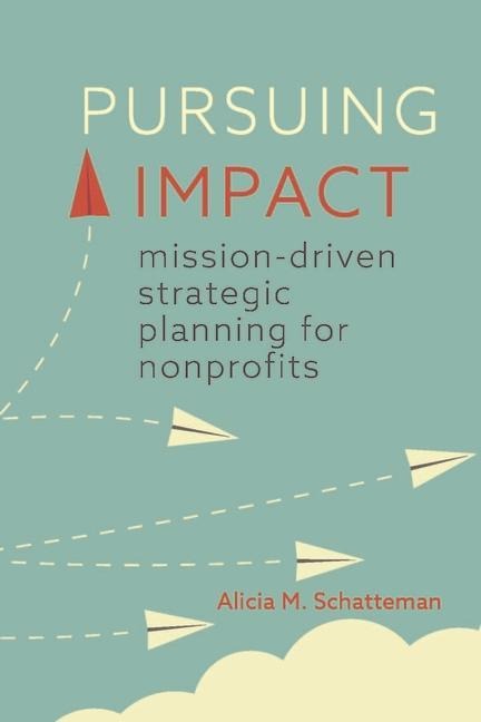 Pursuing Impact: Mission-Driven Strategic Planning for Nonprofits