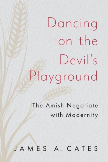 Dancing on the Devils Playground: The Amish Negotiate with Modernity