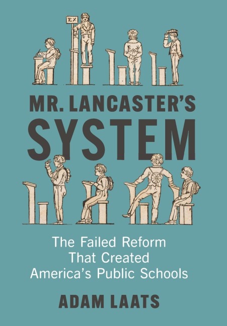 Mr. Lancaster's System: The Failed Reform That Created America's Public Schools