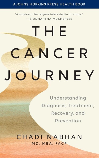 The Cancer Journey: Understanding Diagnosis, Treatment, Recovery, and Prevention
