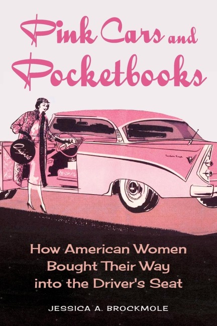 Pink Cars and Pocketbooks: How American Women Bought Their Way Into the Drivers Seat