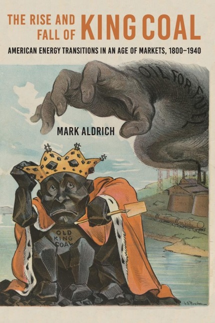 Rise and Fall of King Coal: American Energy Transitions in an Age of Markets, 1800-1940