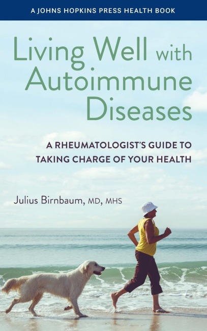Living Well with Autoimmune Diseases: A Rheumatologist's Guide to Taking Charge of Your Health