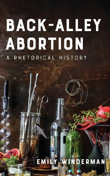 Back-Alley Abortion: A Rhetorical History