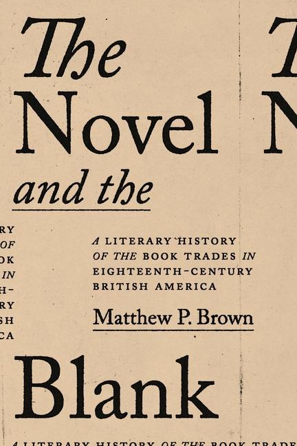 The Novel and the Blank: A Literary History of the Book Trades in Eighteenth-Century British America