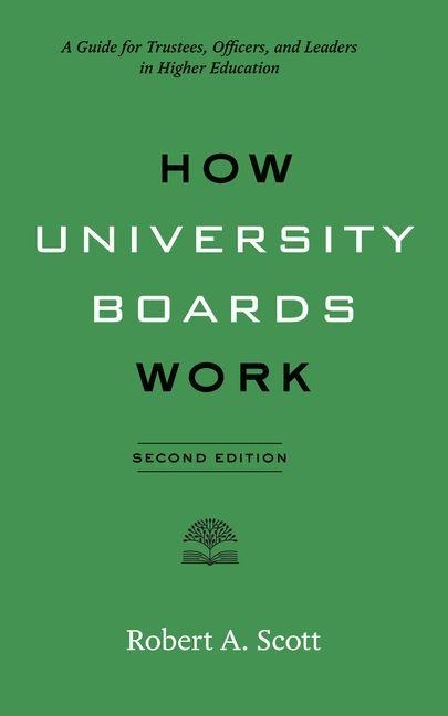 How University Boards Work: A Guide for Trustees, Officers, and Leaders in Higher Education