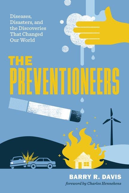 Preventioneers: Diseases, Disasters, and the Discoveries That Changed Our World