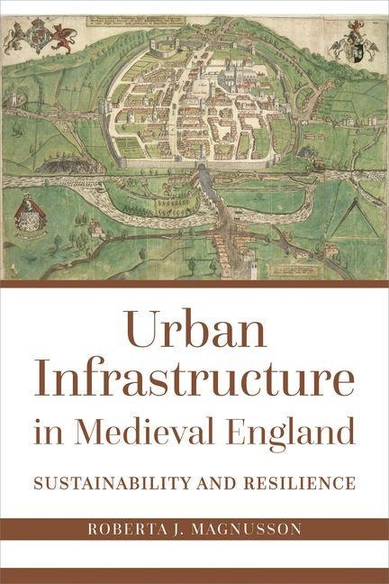 Urban Infrastructure in Medieval England: Sustainability and Resilience