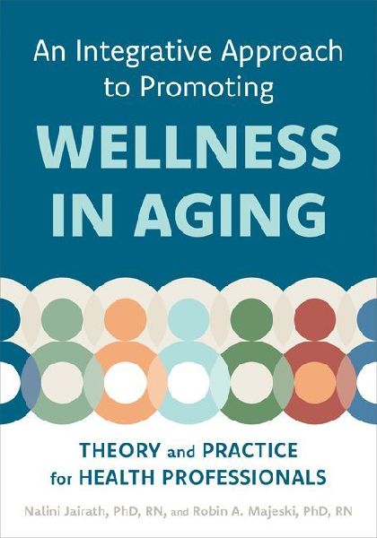 An Integrative Approach to Promoting Wellness in Aging: Theory and Practice for Health Professionals