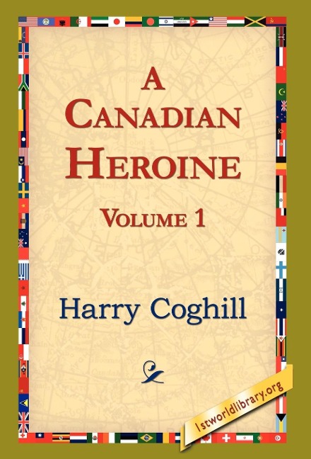 A Canadian Heroine, Volume 1