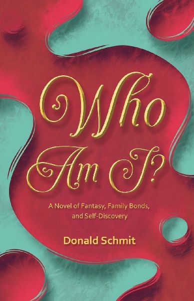 Who Am I?: A Novel of Fantasy, Family Bonds, and Self-Discovery
